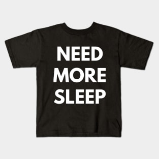 Need More Sleep Kids T-Shirt